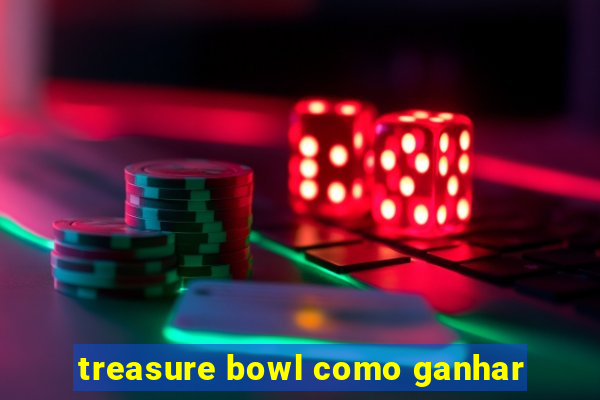 treasure bowl como ganhar